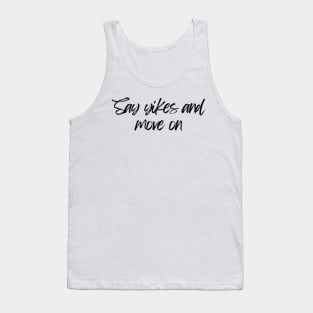 Say Yikes And Move On - Motivational and Inspiring Work Quotes Tank Top